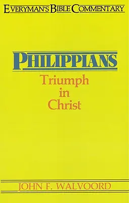 Philippiens - Commentaire biblique pour tous : Triomphe en Christ - Philippians- Everyman's Bible Commentary: Triumph in Christ