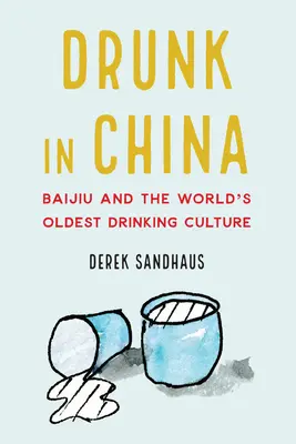 L'ivresse en Chine : Le Baijiu et la plus ancienne culture de la boisson au monde - Drunk in China: Baijiu and the World's Oldest Drinking Culture