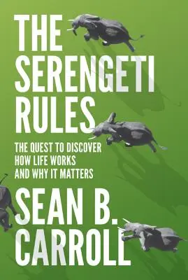 Les règles du Serengeti : La quête de la découverte du fonctionnement de la vie et de son importance - The Serengeti Rules: The Quest to Discover How Life Works and Why It Matters