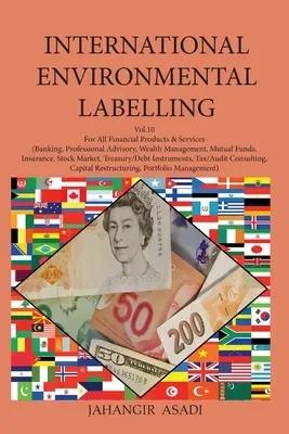 International Environmental Labelling Vol.10 Financial : Pour tous les produits et services financiers (banque, conseil professionnel, gestion de patrimoine, mutuelle, etc. - International Environmental Labelling Vol.10 Financial: For All Financial Products & Services (Banking, Professional Advisory, Wealth Management, Mutu