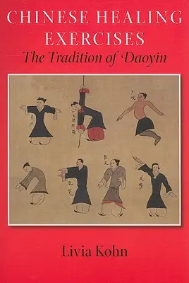 Exercices de guérison chinois : La tradition de Daoyin - Chinese Healing Exercises: The Tradition of Daoyin