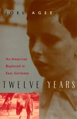 Douze ans : Une enfance américaine en Allemagne de l'Est - Twelve Years: An American Boyhood in East Germany