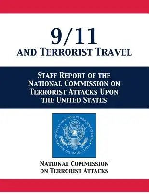 Le 11 septembre et les voyages terroristes : Staff Report of the National Commission on Terrorist Attacks Upon the United States (Rapport du personnel de la Commission nationale sur les attaques terroristes contre les États-Unis) - 9/11 and Terrorist Travel: Staff Report of the National Commission on Terrorist Attacks Upon the United States