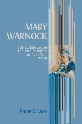 Mary Warnock : Éthique, éducation et politique publique dans la Grande-Bretagne d'après-guerre - Mary Warnock: Ethics, Education and Public Policy in Post-War Britain