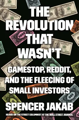 La révolution qui n'était pas : Gamestop, Reddit et l'escroquerie des petits investisseurs - The Revolution That Wasn't: Gamestop, Reddit, and the Fleecing of Small Investors