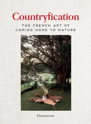 Le retour à la nature : L'art français de la countryfication - Coming Home to Nature: The French Art of Countryfication