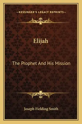 Élie : Le prophète et sa mission - Elijah: The Prophet and His Mission