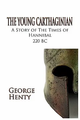 Le jeune Carthaginois : Une histoire de l'époque d'Hannibal - The Young Carthaginian: A Story of the Times of Hannibal