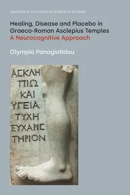 Guérison, maladie et placebo dans les temples d'Asclépios gréco-romains : Une approche neurocognitive - Healing, Disease and Placebo in Graeco-Roman Asclepius Temples: A Neurocognitive Approach