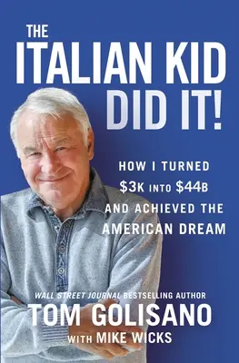 Le gamin italien l'a fait : Comment j'ai transformé 3 000 dollars en 44 milliards de dollars et réalisé le rêve américain - The Italian Kid Did It: How I Turned $3k Into $44b and Achieved the American Dream