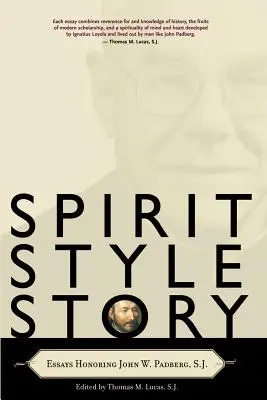 Esprit, style, histoire : Essais en l'honneur de John W. Padberg, S.J. - Spirit, Style, Story: Essays Honoring John W. Padberg, S.J.
