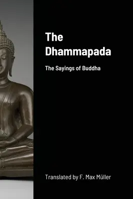 Le Dhammapada : les paroles du Bouddha - The Dhammapada: The Sayings of Buddha