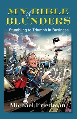 Ma Bible des bévues : Du trébuchement au triomphe dans les affaires - My Bible of Blunders: Stumbling to Triumph in Business