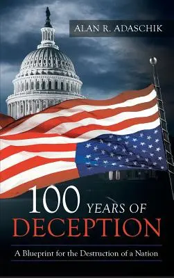 100 ans de tromperie : Un plan pour la destruction d'une nation - 100 Years of Deception: A Blueprint for the Destruction of a Nation