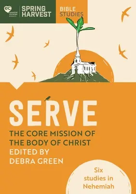 Servir : La mission essentielle du corps du Christ : Six études sur Néhémie - Serve: The Core Mission of the Body of Christ: Six Studies in Nehemiah