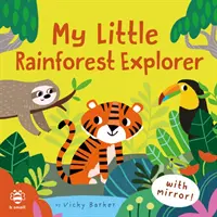 Mon petit explorateur de la forêt tropicale - Livre miroir ! - My Little Rainforest Explorer - Mirror Book!