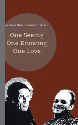 Une seule vision, une seule connaissance, un seul amour : Andreas Mller sur Maître Eckhart - One seeing, one knowing, one love: Andreas Mller on Master Eckhart