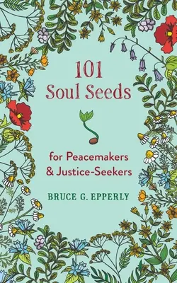 101 graines d'âme pour les artisans de paix et les chercheurs de justice - 101 Soul Seeds for Peacemakers & Justice-Seekers