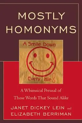 La plupart des homonymes : Une lecture fantaisiste des mots qui se ressemblent - Mostly Homonyms: A Whimsical Perusal of those Words that Sound Alike