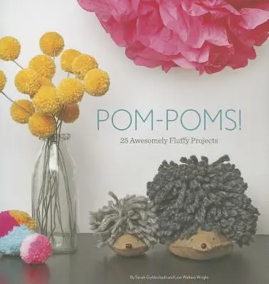 Pom-Poms : 25 projets de peluches géniales - Pom-Poms!: 25 Awesomely Fluffy Projects