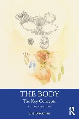 Le corps : les concepts clés - The Body: The Key Concepts