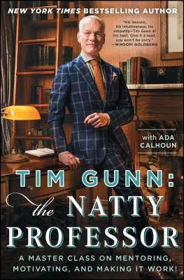 Tim Gunn : The Natty Professor : Une classe de maître sur le mentorat, la motivation et la réussite ! - Tim Gunn: The Natty Professor: A Master Class on Mentoring, Motivating, and Making It Work!