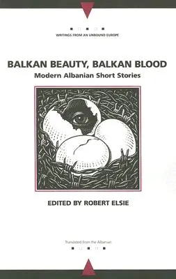 Beauté des Balkans, sang des Balkans : Nouvelles albanaises modernes - Balkan Beauty, Balkan Blood: Modern Albanian Short Stories