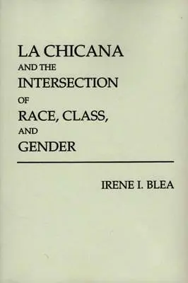 La Chicana et l'intersection de la race, de la classe et du genre - La Chicana and the Intersection of Race, Class, and Gender