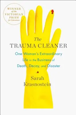 Le nettoyeur de traumatismes : La vie extraordinaire d'une femme dans le domaine de la mort, de la décomposition et du désastre - The Trauma Cleaner: One Woman's Extraordinary Life in the Business of Death, Decay, and Disaster