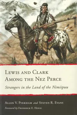 Lewis et Clark chez les Nez Perce : Étrangers au pays des Nimiipuu - Lewis and Clark Among the Nez Perce: Strangers in the Land of the Nimiipuu