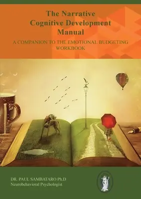 Le manuel de développement cognitif narratif : Un compagnon pour le cahier d'exercices sur le budget émotionnel - The Narrative Cognitive Development Manual: A Companion to the Emotional Budgeting Workbook
