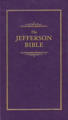 La Bible de Jefferson : La vie et la morale de Jésus de Nazareth - Jefferson Bible: The Life and Morals of Jesus of Nazareth