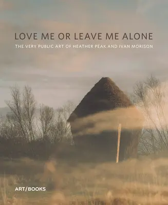 Aimez-moi ou laissez-moi tranquille : L'art très public de Heather Peak et Ivan Morison - Love Me or Leave Me Alone: The Very Public Art of Heather Peak and Ivan Morison