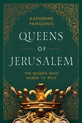 Les reines de Jérusalem : Les femmes qui ont osé gouverner - Queens of Jerusalem: The Women Who Dared to Rule