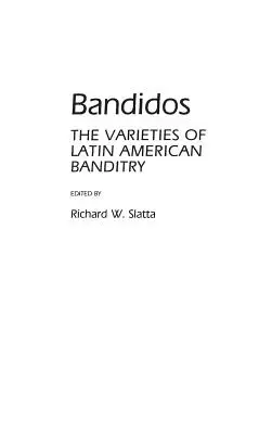 Bandidos : Les variétés du banditisme latino-américain - Bandidos: The Varieties of Latin American Banditry