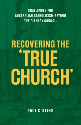 Retrouver la véritable Église : Les défis du catholicisme australien au-delà du Conseil plénier - Recovering the True Church: Challenges for Australian Catholicism Beyond the Plenary Council