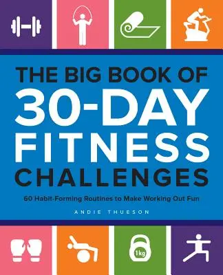 Le grand livre des défis fitness de 30 jours : 60 routines qui créent des habitudes et rendent l'exercice physique amusant - The Big Book of 30-Day Fitness Challenges: 60 Habit-Forming Routines to Make Working Out Fun