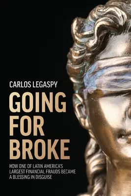 La fuite en avant : Comment l'une des plus grandes fraudes financières d'Amérique latine est devenue une bénédiction déguisée - Going for Broke: How One of Latin America's Largest Financial Frauds Became a Blessing in Disguise