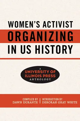 L'organisation militante des femmes dans l'histoire des États-Unis : A University of Illinois Press Anthology - Women's Activist Organizing in Us History: A University of Illinois Press Anthology