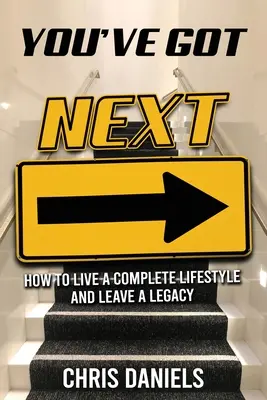 You've Got Next - Comment vivre un style de vie complet et laisser un héritage - You've Got Next - How to live a Complete Lifestyle and Leave a Legacy