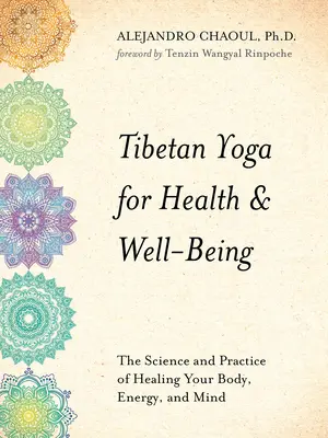 Le yoga tibétain pour la santé et le bien-être : La science et la pratique de la guérison du corps, de l'énergie et de l'esprit - Tibetan Yoga for Health & Well-Being: The Science and Practice of Healing Your Body, Energy, and Mind