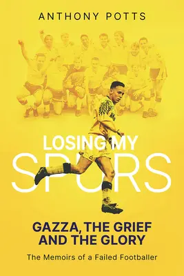 Losing My Spurs : Gazza, le chagrin et la gloire - Losing My Spurs: Gazza, the Grief and the Glory