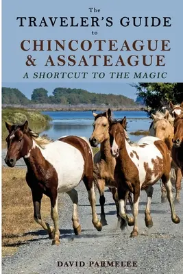 Le guide du voyageur pour Chincoteague et Assateague : Un raccourci vers la magie - The Traveler's Guide to Chincoteague and Assateague: A Shortcut to the Magic