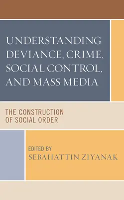 Comprendre la déviance, le crime, le contrôle social et les médias : La construction de l'ordre social - Understanding Deviance, Crime, Social Control, and Mass Media: The Construction of Social Order