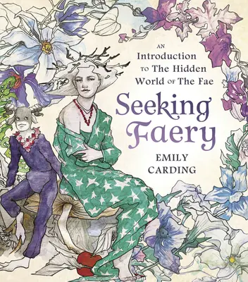 À la recherche de la féerie : Une introduction au monde caché des Fae - Seeking Faery: An Introduction to the Hidden World of the Fae