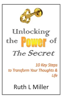 Débloquer le pouvoir du Secret : 10 clés pour transformer vos pensées et votre vie - Unlocking the Power of The Secret: 10 keys to transform your thoughts and life