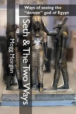 Seth et les deux voies : Les façons de voir le dieu démon de l'Égypte - Seth & The Two Ways: Ways of seeing the demon god of Egypt