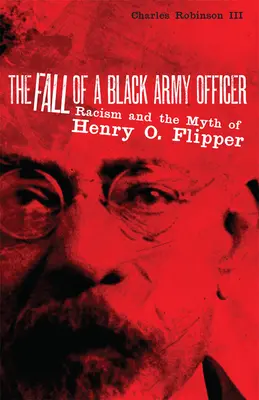 La chute d'un officier noir de l'armée : Le racisme et le mythe de Henry O. Flipper - The Fall of a Black Army Officer: Racism and the Myth of Henry O. Flipper