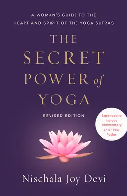 Le pouvoir secret du yoga, édition révisée : Un guide pour les femmes sur le cœur et l'esprit des Yoga Sutras - The Secret Power of Yoga, Revised Edition: A Woman's Guide to the Heart and Spirit of the Yoga Sutras