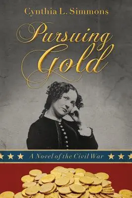 À la poursuite de l'or : Un roman de la guerre civile - Pursuing Gold: A Novel of the Civil War